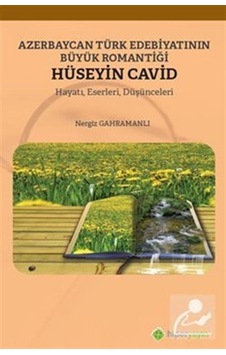 Azerbaycan Türk Edebiyatının Büyük Romantiği Hüseyin Cavid: Hayatı-Eserleri-Düşünceleri - Nergiz Gahramanlı - Hiperlink Azerbaycan Türk Edebiyatının Büyük Romantiği Hüseyin Cavid: Hayatı-Eserleri-Düşünceleri - Nergiz Gahramanlı - Hiperlink