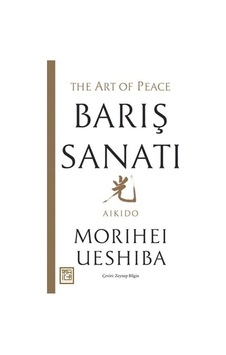 Barış Sanatı - Morihei Ueshiba - Athica Yayınları Barış Sanatı - Morihei Ueshiba - Athica Yayınları