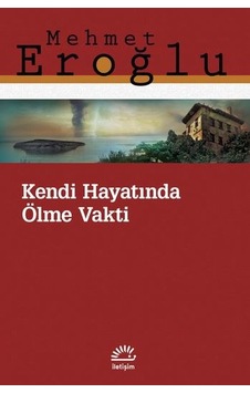 Kendi Hayatında Ölme Vakti - Mehmet Eroğlu - İletişim Yayınları