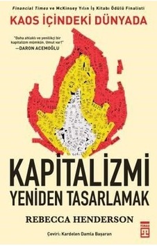 Kaos İçindeki Dünyada Kapitalizmi Yeniden Tasarlamak - Rebecca M. Henderson - Timaş Yayınları Kaos İçindeki Dünyada Kapitalizmi Yeniden Tasarlamak - Rebecca M. Henderson - Timaş Yayınları