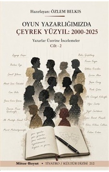 Oyun Yazarlığımızda Çeyrek Yüzyıl 200-2025 Cilt 2 / Özlem Belkıs Oyun Yazarlığımızda Çeyrek Yüzyıl 200-2025 Cilt 2 / Özlem Belkıs