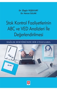 Stok Kontrol Faaliyetlerinin ABC ve VED Analizleri ile Değerlendirilmesi - Harun Sulak - Ekin Basım Yayın