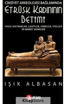 Etrüsk Kadınının Betimi - Cinsiyet Arkeolojisi Bağlamında - Işık Albasan - Bilimya Etrüsk Kadınının Betimi - Cinsiyet Arkeolojisi Bağlamında - Işık Albasan - Bilimya