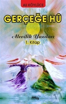 Gerçeğe Hu - Alevilik Yazıları 1 Gerçeğe Hu - Alevilik Yazıları 1