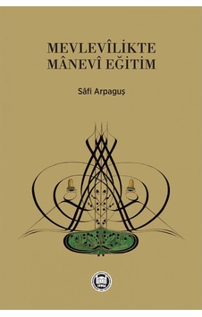 Mevlevilikte Manevi Eğitim - Safi Arpaguş - M. Ü. İlahiyat Fakültesi Vakfı Yayı