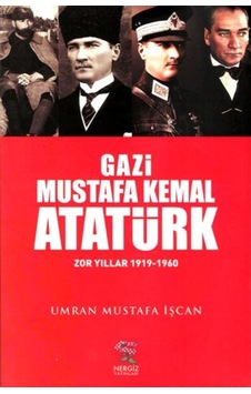 Gazi Mustafa Kemal Atatürk - Umran Mustafa İşcan - Nergiz Yayınları Gazi Mustafa Kemal Atatürk - Umran Mustafa İşcan - Nergiz Yayınları