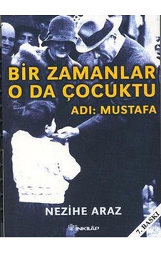 Bir Zamanlar O da Çocuktu - Adı: Mustafa - Nezihe Araz - İnkılap Kitabevi Bir Zamanlar O da Çocuktu - Adı: Mustafa - Nezihe Araz - İnkılap Kitabevi