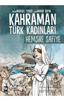 Kahraman Türk Kadınları Hemşire Safiye Bilgi Yayınevi Mavisel Yener Kahraman Türk Kadınları Hemşire Safiye Bilgi Yayınevi Mavisel Yener