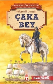 Çaka Bey - Kahraman Türk Denizcileri - İsmail Bilgin Çaka Bey - Kahraman Türk Denizcileri - İsmail Bilgin