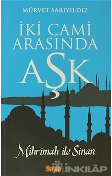Iki Cami Arasında Aşk - Mihrimah ile Sinan Iki Cami Arasında Aşk - Mihrimah ile Sinan