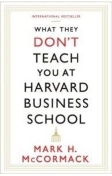 What They Don't Teach You At Harvard Business School - Mark McCormack - Profile Books What They Don't Teach You At Harvard Business School - Mark McCormack - Profile Books