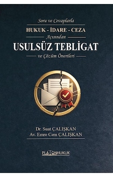 Soru Ve Cevaplarla Hukuk - İdare - Ceza Açısındanusulsüz Tebligat Ve Çözüm Önerileri