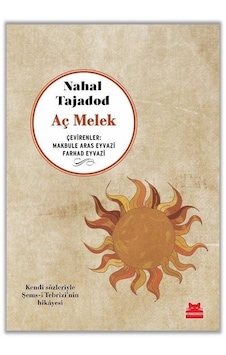 Aç Melek - Kendi Sözleriyle Şems-i Tebrizi'nin Hikayesi - Nahal Tajadod - Kırmızı Kedi Aç Melek - Kendi Sözleriyle Şems-i Tebrizi'nin Hikayesi - Nahal Tajadod - Kırmızı Kedi