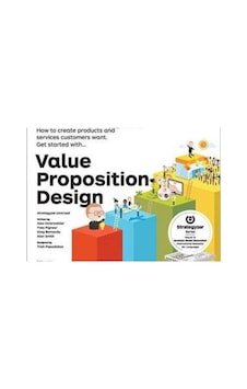 Value Proposition Design: How to Create Products and Services Customers Want (Strategyzer) - Gregory Bernarda - Alexander Osterwalder - Wiley Value Proposition Design: How to Create Products and Services Customers Want (Strategyzer) - Gregory Bernarda - Alexander Osterwalder - Wiley