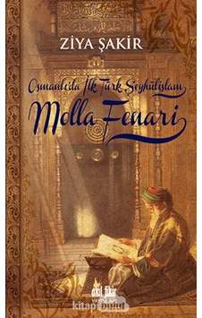 Osmanlıda İlk Şeyhülislam Molla Fenari Osmanlıda İlk Şeyhülislam Molla Fenari
