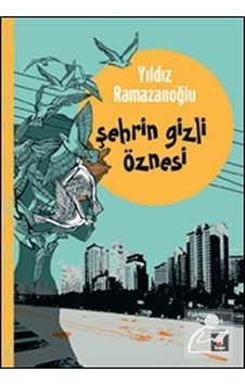 Şehrin Gizli Öznesi - Yıldız Ramazanoğlu Şehrin Gizli Öznesi - Yıldız Ramazanoğlu