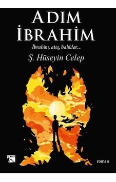 Adım İbrahim: İbrahim Ateş Balıklar... - Ş. Hüseyin Celep - Alaska Yayınları Adım İbrahim: İbrahim Ateş Balıklar... - Ş. Hüseyin Celep - Alaska Yayınları