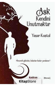 Aşk Kendini Unutmaktır - Yaşar Kuştul - Kadran Medya&Yayıncılık