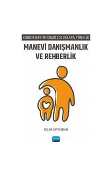 Manevi Danışmanlık ve Rehberlik - Kurum Bakımındaki Çocuklara Yönelik - Safiye Kesgin - Nobel Akademik Yayıncılık Manevi Danışmanlık ve Rehberlik - Kurum Bakımındaki Çocuklara Yönelik - Safiye Kesgin - Nobel Akademik Yayıncılık