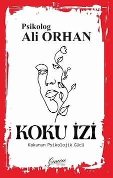 Koku İzi - Kokunun Psikolojik Gücü - Ali Orhan - Cenevre Fikir Sanat Koku İzi - Kokunun Psikolojik Gücü - Ali Orhan - Cenevre Fikir Sanat