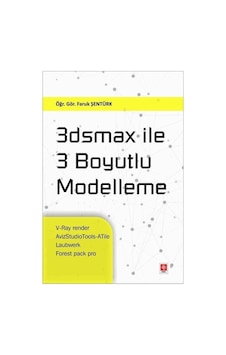 3Dsmax İle 3 Boyutlu Modelleme - Faruk Şentürk - Ekin Basım Yayın 3Dsmax İle 3 Boyutlu Modelleme - Faruk Şentürk - Ekin Basım Yayın