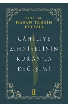 Cahiliye Zihniyetinin Kuranla Değişimi  - Hasan Tahsin Feyizli  - İz Yayıncılık