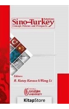 Sino - Turkey Relations : Concept Policies and Prospects- İstanbul Gelişim Üniversitesi