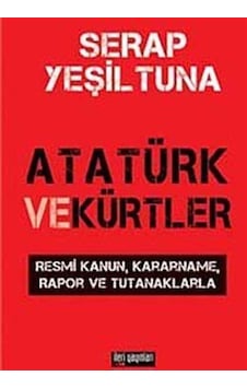 Atatürk ve Kürtler - Serap Yeşiltuna - İleri Yayınları Atatürk ve Kürtler - Serap Yeşiltuna - İleri Yayınları