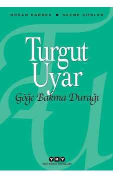 Göğe Bakma Durağı - Turgut Uyar - Yapı Kredi Yayınları Göğe Bakma Durağı - Turgut Uyar - Yapı Kredi Yayınları