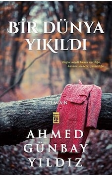 Bir Dünya Yıkıldı - Ahmed Gunbay Yıldız -Timaş Yayınları Bir Dünya Yıkıldı - Ahmed Gunbay Yıldız -Timaş Yayınları