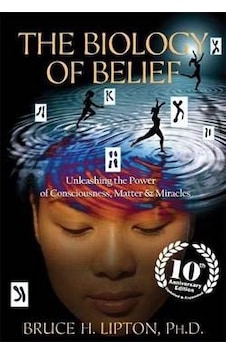 The Biology of Belief: Unleashing the Power of Consciousness, Matter, & Miracles 9781781805473 The Biology of Belief: Unleashing the Power of Consciousness, Matter, & Miracles 9781781805473