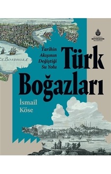 Tarihin Akışının Değiştiği Su Yolu Türk Boğazları Tarihin Akışının Değiştiği Su Yolu Türk Boğazları