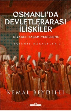 Osmanlı'da Devletlerarası İlişkiler: Siyaset-Yaşam-Yenileşme - Seçilmiş Makaleler 2 - Kemal Beydilli - Timaş Yayınları Osmanlı'da Devletlerarası İlişkiler: Siyaset-Yaşam-Yenileşme - Seçilmiş Makaleler 2 - Kemal Beydilli - Timaş Yayınları