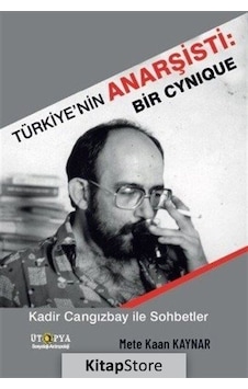 Türkiye'nin Anarşisti: Bir Cynique - Kadir Cangızbay İle Sohbetler - Mete Kaan Kaynar - Ütopya Yayınevi