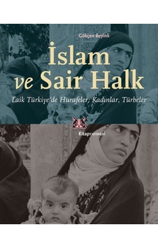İslam ve Sair Halk: Laik Türkiyede Hurafeler - Kadınlar - Türbeler - Gökçen Beyinli - Kitap Yayınevi