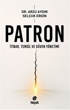 Patron & İtibar, Temsil Ve Güven Yönetimi / Dr. Arzu Aydın Patron & İtibar, Temsil Ve Güven Yönetimi / Dr. Arzu Aydın