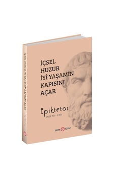 İçsel Huzur İyi Yaşamın Kapısını Açar - Epiktetos - Beta Kitap İçsel Huzur İyi Yaşamın Kapısını Açar - Epiktetos - Beta Kitap