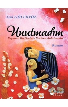 Unutmadım - Yaşanan Bir Sevinin Yeniden Anlatımıdır Barış Kitap - Barış Kitap Unutmadım - Yaşanan Bir Sevinin Yeniden Anlatımıdır Barış Kitap - Barış Kitap