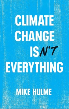 Climate Change İsn't Everything: Liberating Climate Politics From Alarmism Climate Change İsn't Everything: Liberating Climate Politics From Alarmism