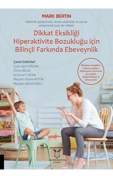 Dikkat Eksikliği Hiperaktivite Bozukluğu için Bilinçli Farkında Ebeveynlik - Mark Bertın - Akademisyen Kitabevi Dikkat Eksikliği Hiperaktivite Bozukluğu için Bilinçli Farkında Ebeveynlik - Mark Bertın - Akademisyen Kitabevi