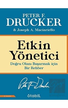 Etkin Yönetici: Doğru Olanı Başarmak için Bir Rehber - Joseph A. Maciariello - Stabil Kitap Etkin Yönetici: Doğru Olanı Başarmak için Bir Rehber - Joseph A. Maciariello - Stabil Kitap