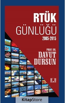 RTÜK Günlüğü 2005-2015 - Davut Dursun - İlke Yayıncılık RTÜK Günlüğü 2005-2015 - Davut Dursun - İlke Yayıncılık