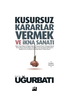 Kusursuz Kararlar Vermek ve İkna Sanatı - Uğur Batı - Doğan Kitap Kusursuz Kararlar Vermek ve İkna Sanatı - Uğur Batı - Doğan Kitap