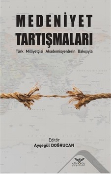 Medeniyet Tartışmaları - Türk Milliyetçisi Akademisyenlerin Bakışıyla- Altınordu