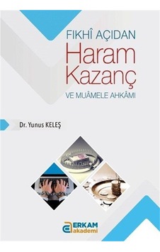 Fıkhî Açıdan Haram Kazanç ve Muamele Ahkamı / Dr. Yunus Keleş