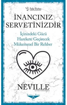İnancınız Servetinizdir - İçinizdeki Gücü Harekete Geçirecek Mükemmel Bir Rehber - Neville - Sola Unitas İnancınız Servetinizdir - İçinizdeki Gücü Harekete Geçirecek Mükemmel Bir Rehber - Neville - Sola Unitas