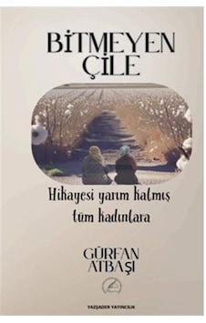 Bitmeyen Çile / Hikayesi Yarım Kalmış Tüm Kadınlara / Gürfan A... Bitmeyen Çile / Hikayesi Yarım Kalmış Tüm Kadınlara / Gürfan A...