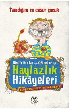 Akıllı Kızlar ve Oğlanlar İçin Haylazlık Hikyeleri- Tanıdığım En Cesur Çocuk - Christopher Milne - 1001 Çiçek Akıllı Kızlar ve Oğlanlar İçin Haylazlık Hikyeleri- Tanıdığım En Cesur Çocuk - Christopher Milne - 1001 Çiçek