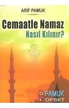 Cemaatle Namaz Nasıl Kılınır? (Namaz -017)  - Arif Pamuk  - Pamuk Yayıncılık