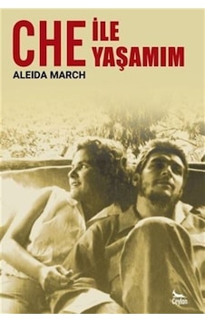 Che ile Yaşamım - Aleida March - Ceylan Yayıncılık Che ile Yaşamım - Aleida March - Ceylan Yayıncılık
